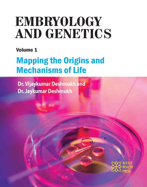 Embryology and Genetics Volume 1: Mapping the Origins and Mechanisms of Life