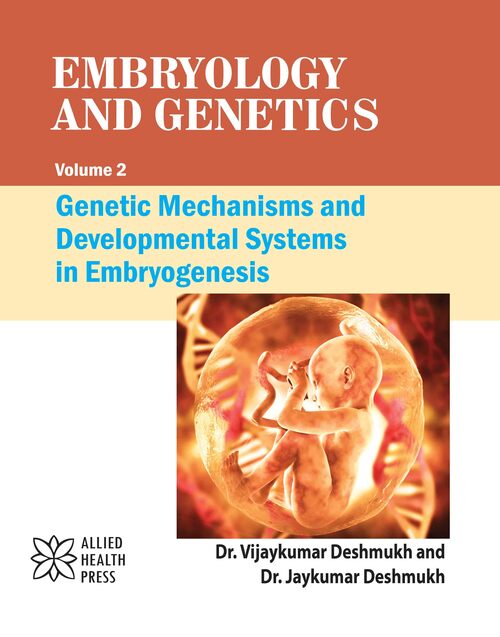 Embryology and Genetics Volume 2: Genetic Mechanisms and Developmental Systems in Embryogenesis