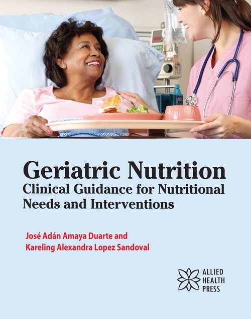 Geriatric Nutrition: Clinical Guidance for Nutritional Needs and Interventions